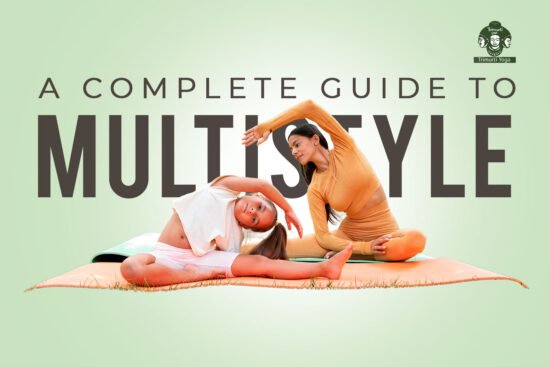 A Complete Guide to Multistyle Yoga Teacher Training